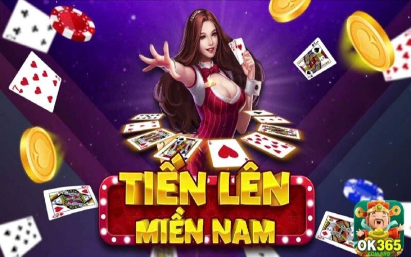 Định nghĩa về game tiến lên miền Nam tại OK365