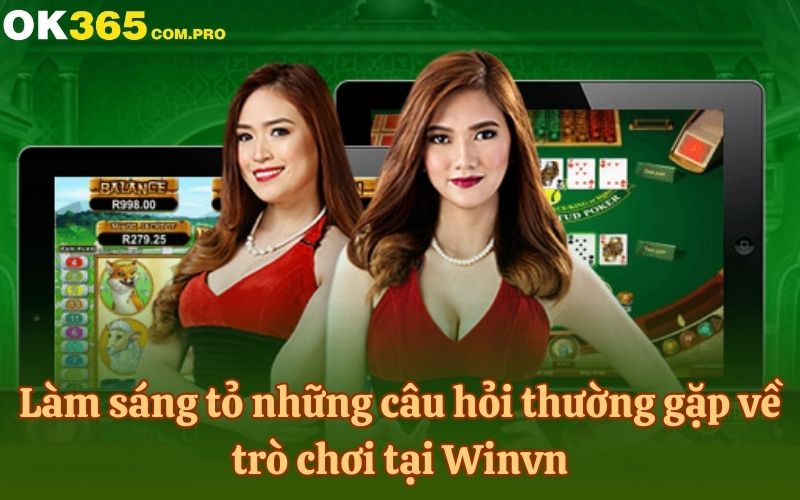 Làm sáng tỏ những câu hỏi thường gặp về trò chơi tại Winvn