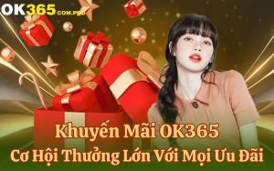 Những chương trình khuyến mãi OK365 hấp dẫn nhất