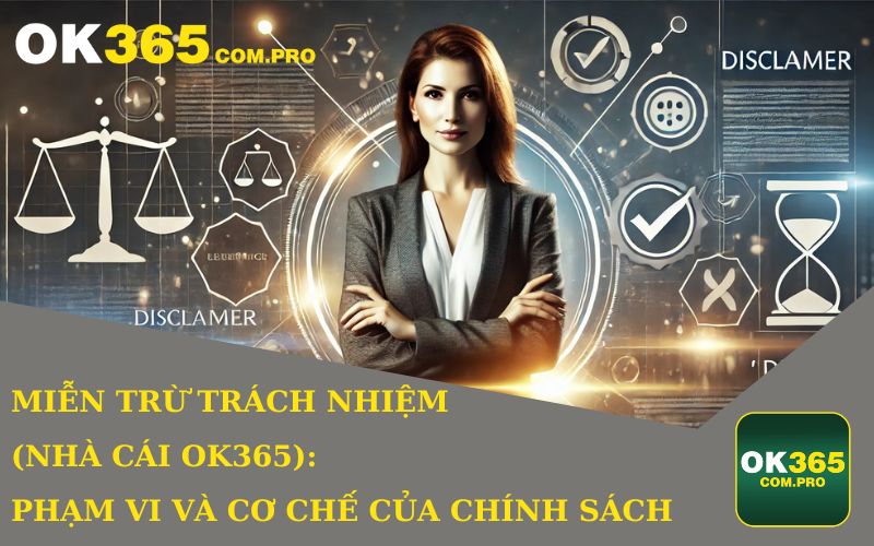 Miễn trừ trách nhiệm áp dụng trên mọi nền tảng OK365