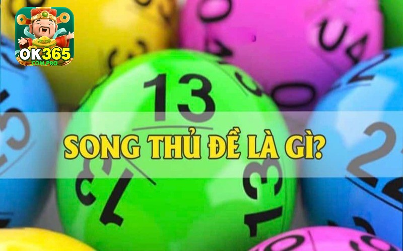 Song thủ đề OK365 - hình thức chơi lô đề giải trí hấp dẫn 2024 