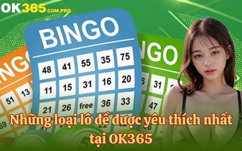 Những loại lô đề được yêu thích nhất tại OK365